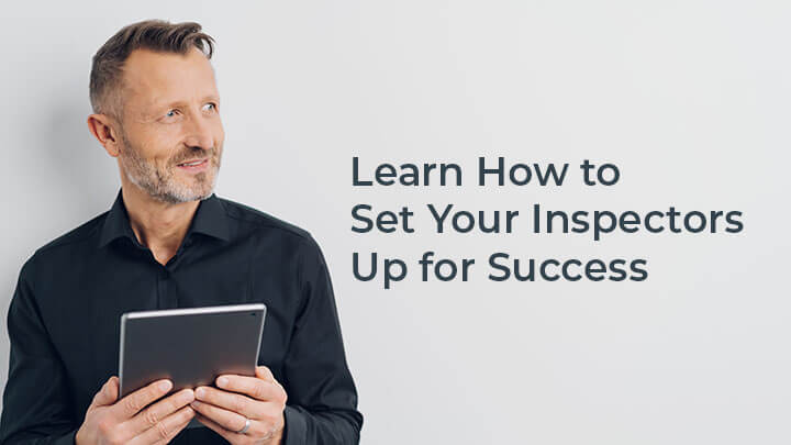 Learn how to choose the right inspector and then how to set them up for success.